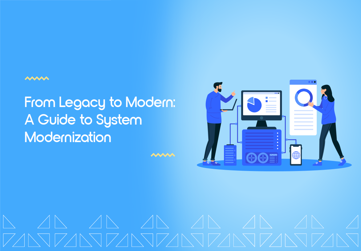 From Legacy to Modern: A Guide to System Modernization