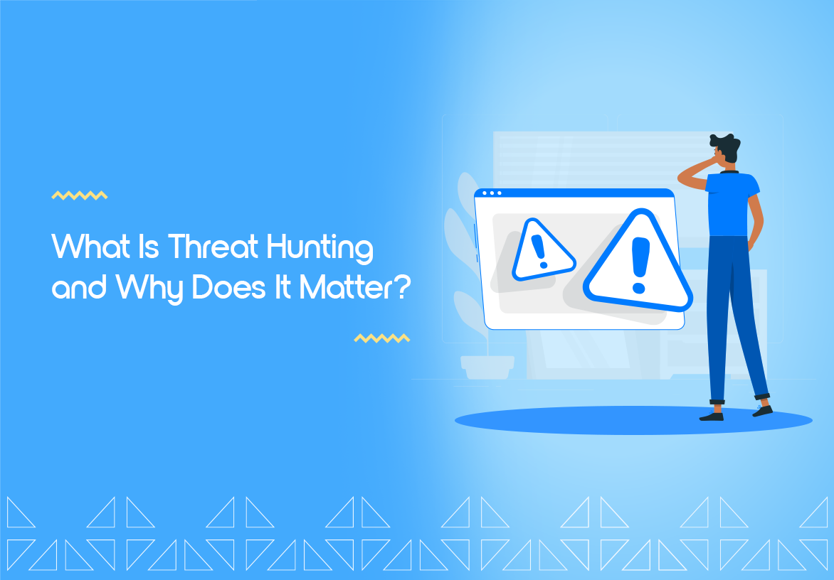 What Is Threat Hunting and Why Does It Matter?