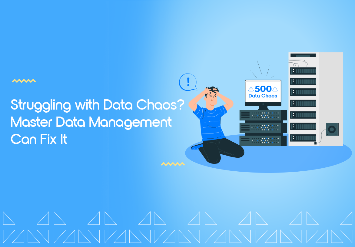 Struggling with Data Chaos? Master Data Management Can Fix It