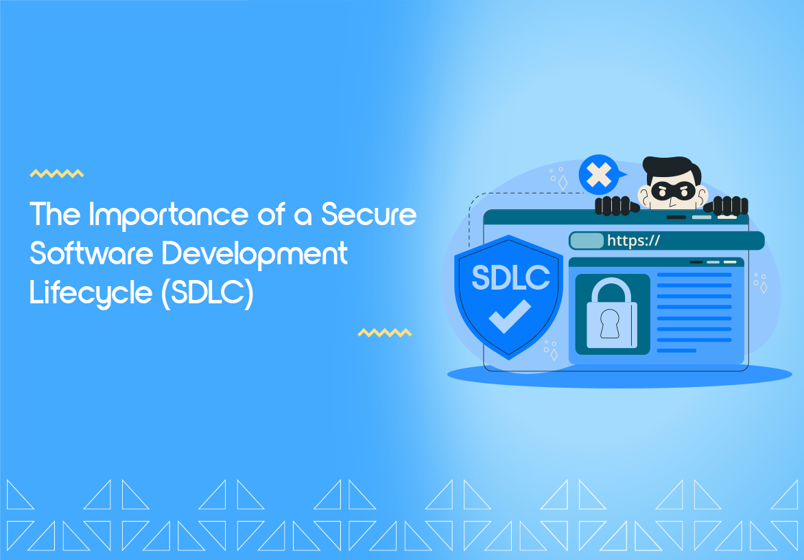 The Importance of a Secure Software Development Lifecycle